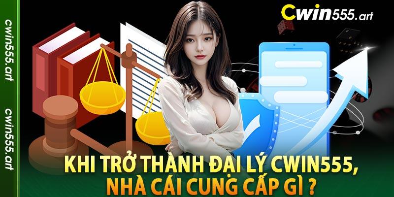 Khi trở thành đại lý cwin555, nhà cái cung cấp gì ? 