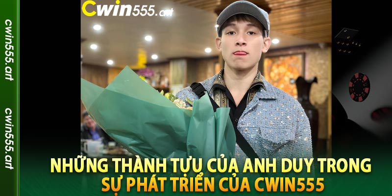 Những thành tựu của Anh Duy trong sự phát triển của cwin555