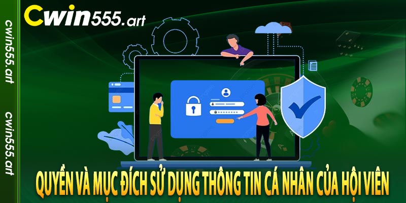 Quyền và mục đích sử dụng thông tin cá nhân của hội viên 